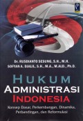 Hukum Administrasi Indonesia: Konsep Dasar, Perkembangan Dinamika, Perbandingan, dan Reformulasi