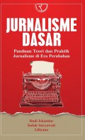Jurnalisme Dasar: panduan teori dan praktik jurnalisme di era perubahan