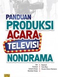Panduan Produksi Acara Televisi Nondrama: ide, format, sistem kerja, kerabat kerja, naskah, tata rias, dan acuan dasar kamera