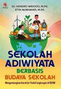 Sekolah Adiwiyata Berbasis Budaya Sekolah: Mengembangkan Karakter Peduli Lingkungan di SD/MI