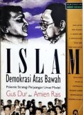 Islam, Demokrasi Atas Bawah : Polemik Strategi Perjuangan Umat Model Gus Dur dan Amien Rais.