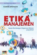 Etika Manajemen : upaya membangun organisasi (Bisnis) yang sehat.