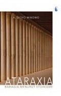 Ataraxia: Bahagia menurut Stoikisme.