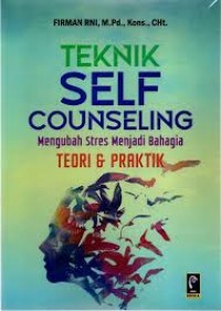 Teknik self counseling; Mengubah stres menjadi bahagia , teori dan praktik.