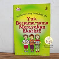 Yuk, bersama-sama merayakan ekaristi; Pendidikan liturgi untuk anak SD.