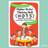 Pengembangan dan Penyelesaian Soal Higher Order Thiking Skill ( HOTS ) Melalui Matematika Untuk Sekolah Siswa Sekolah Dasar.