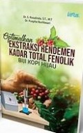Optimalkan Ekstraksi Rendemen Kadar Total Fenolik Biji Kopi Hijau