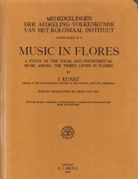Mededeelingen Der Afdeeling Volkenkunde Van Het Koloniaal Instituut Extra Serie No 6: Music In Flores a Study of the Vocal and Instrumental Music Among the Tribles Living in Flores
