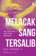 Melacak sang tersalib; Raga insani Yesus dalam geliat kekristenan.