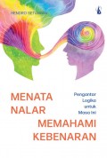 Menata nalar memahami kebenaran: Pengantar logika untuk masa ini.