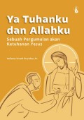 Ya Tuhanku dan Allahku; Sebuah pergumulan akan ke-Tuhanan Yesus.