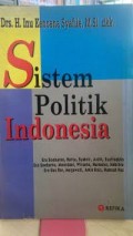 Sistem Politik Indonesia: Era Soekarno, Hatta, Syahrir, Aidit, Syafruddin, Era Soeharto, Moerdani, Wiranto, Harmoko, Habibie, Era Gusdur, Megawati, Amin Rais, Hamzah Haz