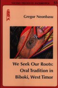 We seek our roots : oral tradition in biboki, west timor.