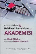 Panduan Riset & Publikasi Penelitian bagi Akademisi: Kiat Meraih Hibah & Meniti Jenjang Jabatan Akademik