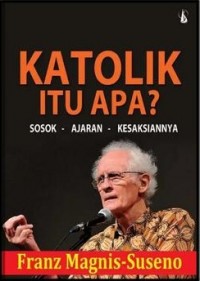 Katolik Itu Apa?: Sosok-Ajaran-Kesaksiannya