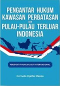 Pengantar hukum kawasan perbatasan dan pulau-pulau terluar Indonesia.