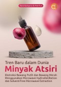 Tren Baru dalam Dunia Minyak Atsiri: Ekstraksi Bawang Putih dan Bawang Merah Menggunakan Microwave Hydrodistillation dan Solvent-Free Microwave Extraction