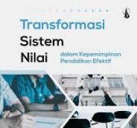 Transformasi sisten nilai: Dalam kepemimpinan pendidikan efektif.