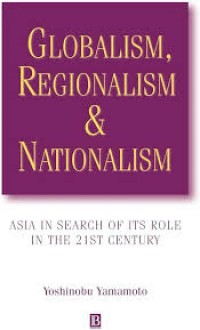 Globalism, regionalism & nationalism; Asia in search ot its role in the 21st century.