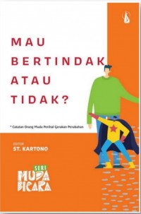 Mau bertindak atau tidak ? : Catatan orang muda perihal gerakan perubahan