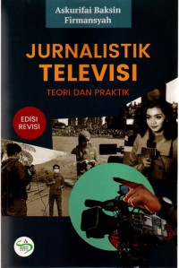 Jurnalistik Televisi: Teori dan Praktik