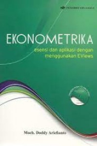 Ekonometrika: Esensi dan Aplikasi dengan Menggunakan Eviews