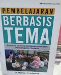 Pembelajaran Berbasis Tema: Panduan Guru dalam Mengembangkan Pembelajaran Terpadu