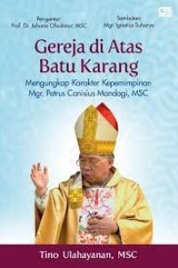 Gereja di Atas Batu Karang: Mengungkap Karakter Kepemimpinan Mgr. Petrus Canisius Mandagi, MSC