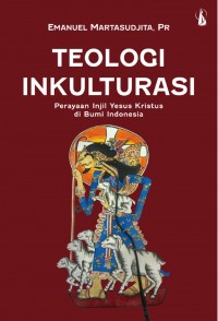 Teologi Inkulturasi: Perayaan Injil Yesus Kristus di Bumi Indonesia