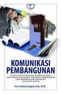 Komunikasi Pembangunan: Telaah untuk Memahami Konsep, Filosofi, serta Peran Komunikasi Terhadap Pembangunan dan Pembangunan Komunikasi dalam Era Digital