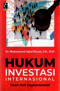 Hukum Investasi Internasional: Teori dan Implementasi