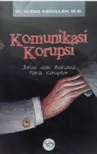 Komunikasi Korupsi: Jurus dan Bahasa Para Koruptor