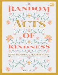 Random Acts Of Kindness: Ubah Hidupmu Dalam 90 Hari!