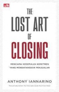 The Lost Art Of Closing: Mencapai Kesepuluh Komitmen Yang Mendatangkan Penjualan