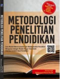 Metodologi Penelitian Pendidikan: Cara Mudah Merencanakan dan Melaksanakan Penelitian Menyusun dengan Mudah Karya Tulis Ilmiah Disertai Contoh Hasil Penelitian