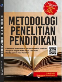 Metodologi Penelitian Pendidikan: Cara Mudah Merencanakan dan Melaksanakan Penelitian Menyusun dengan Mudah Karya Tulis Ilmiah Disertai Contoh Hasil Penelitian