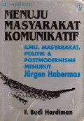 Menuju masyarakat komunikatif; Ilmu masyarakat, politik,...