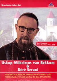 Uskup Wilhelmus van Bekkum & Dere Serani; Menintegrasikan unsur religiositas asli masyarakat Manggarai ke dalam liturgi.