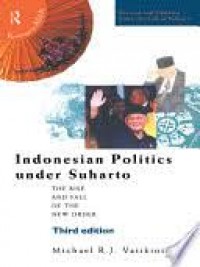 Indonesian politics under Suharto; The rise and fall of the ne order