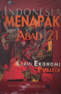 Indonesia menapak abad 21; Kajian ekonomi politik.