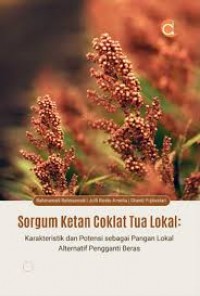 Sorgum ketan coklat tua lokal; Karakteristik dan potensi sebagai pangan lokal alternatif pengganti beras.