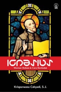 Ignasius; Warisan rohani & cara bertindak.