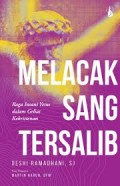 Melacak sang tersalib; Raga insani Yesus dalam geliat kekristenan.