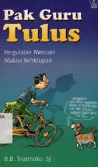 Pak guru tulus: Pergulatan mencari makna kehidupan.