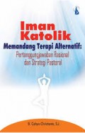 Iman katolik;  Memandang terapi alternatif: Pertanggungjawaban rasional dan strategi Pastoral.