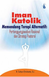Iman katolik;  Memandang terapi alternatif: Pertanggungjawaban rasional dan strategi Pastoral.