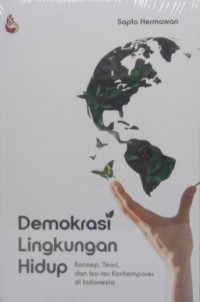 Demokrasi Lingkungan Hidup: Konsep, Teori, dan Isu-isu Kontemporer di indonesia