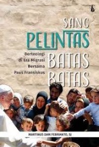 Sang Pelintas Batas-batas: Berteologi di Era Migrasi Bersama Paus Fransiskus