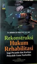 Rekonstruksi hukum rehabilitasi bagi pecandu dan korban penyalah guna narkoba.