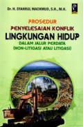 Prosedur penyelesaian konflik lingkungan hidup dalam jalur perdata (non-litigasi atau litigasi).